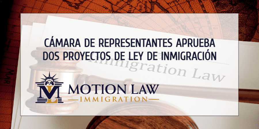 Cámara Aprueba dos Proyectos de Ley que Beneficiarán a Inmigrantes Indocumentados