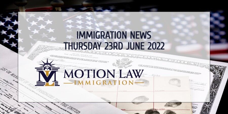 Your Summary of Immigration News in 23rd June, 2022