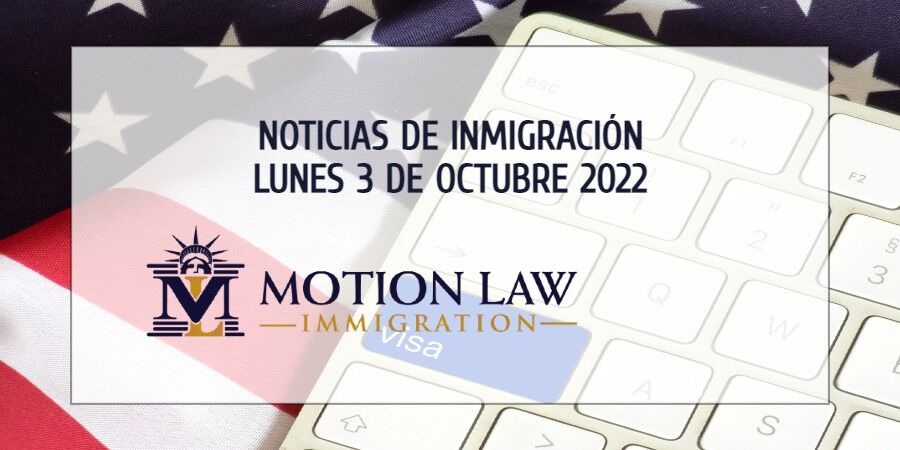 Su Resumen de Noticias de Inmigración del 3 de Octubre del 2022