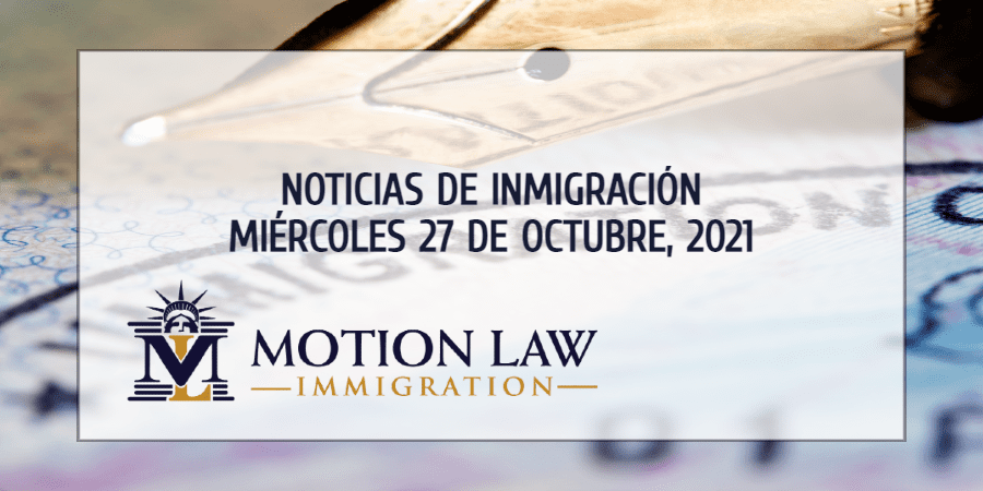 Conozca Acerca de las Noticias de Inmigración del 10/27/2021