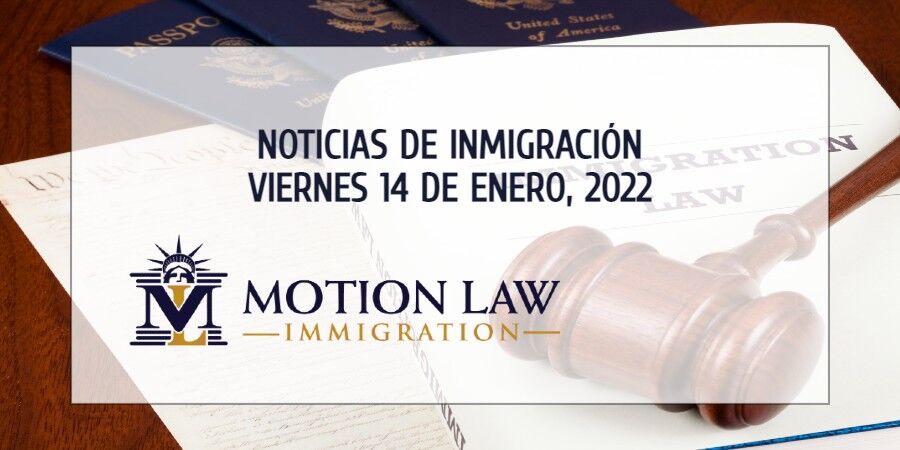 Su Resumen de Noticias de Inmigración del 14 de Enero del 2022