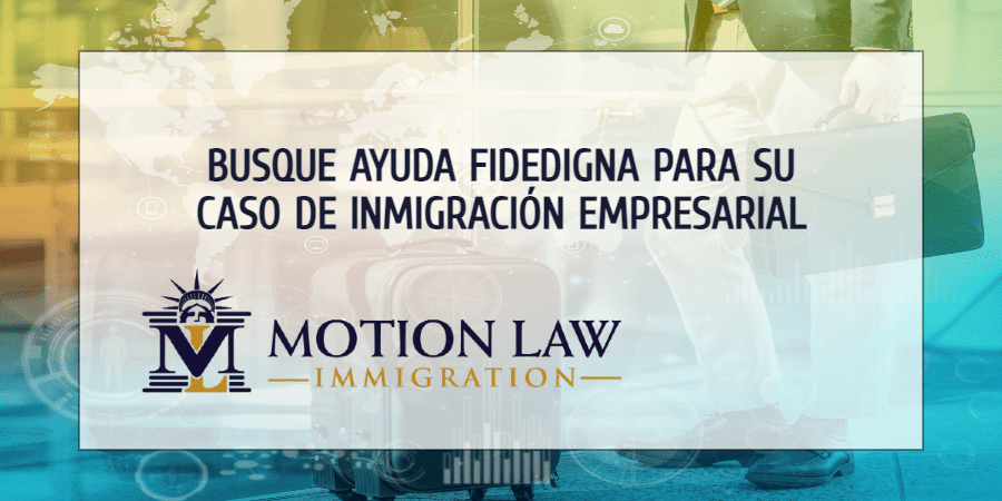 Este es el momento indicado para iniciar su proceso de inmigración empresarial