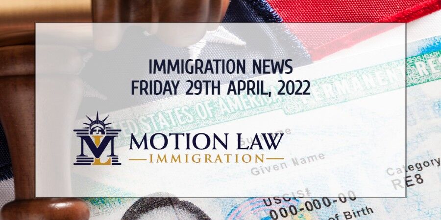 Learn About the Latest Immigration News 04/29/2022