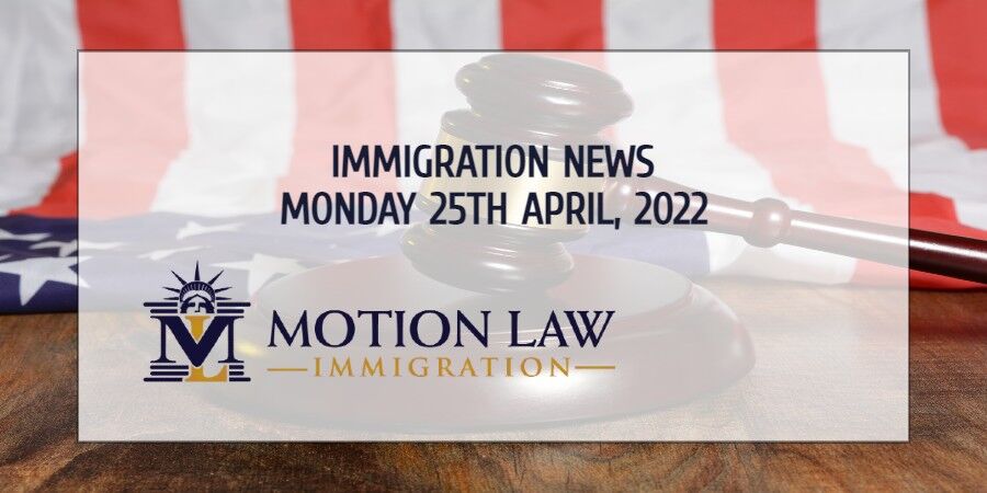 Latest Immigration News 04/25/22