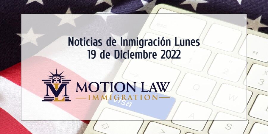 Últimas Noticias de Inmigración 12/19/22