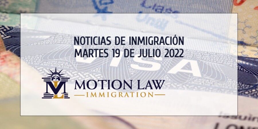 Su Resumen de Noticias de Inmigración del 19 de Julio del 2022