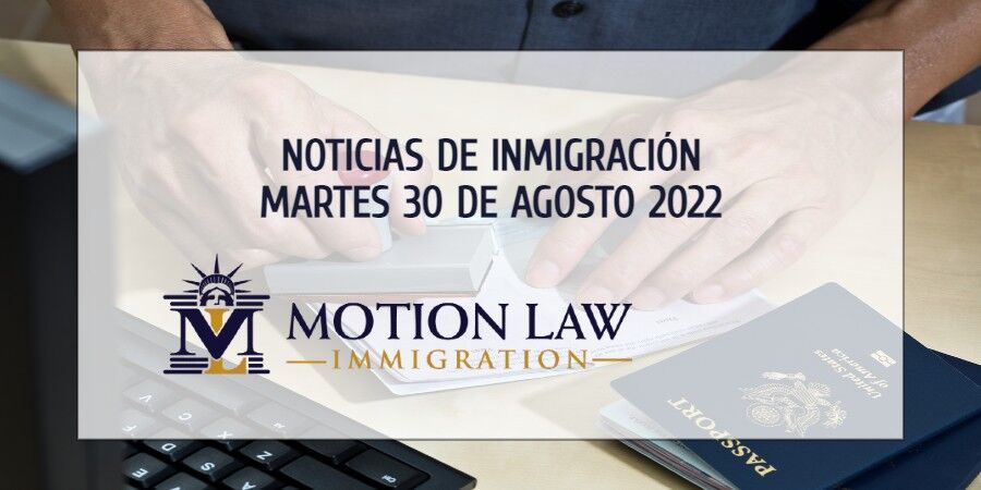 Su Resumen de Noticias de Inmigración del 30 de Agosto del 2022