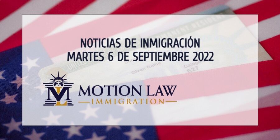 Su Resumen de Noticias de Inmigración del 06 de Septiembre del 2022