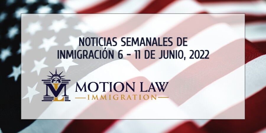 noticias de inmigración para la primera semana de junio del 2022