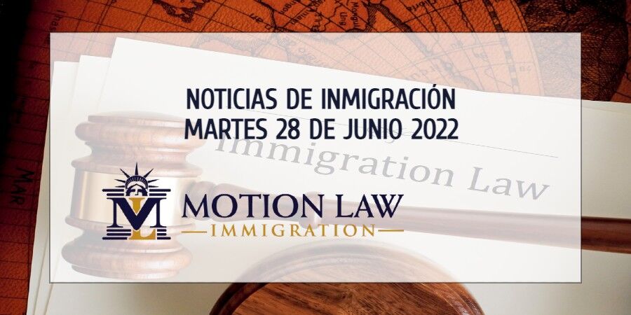 Conozca Acerca de las Noticias de Inmigración del 06/28/22