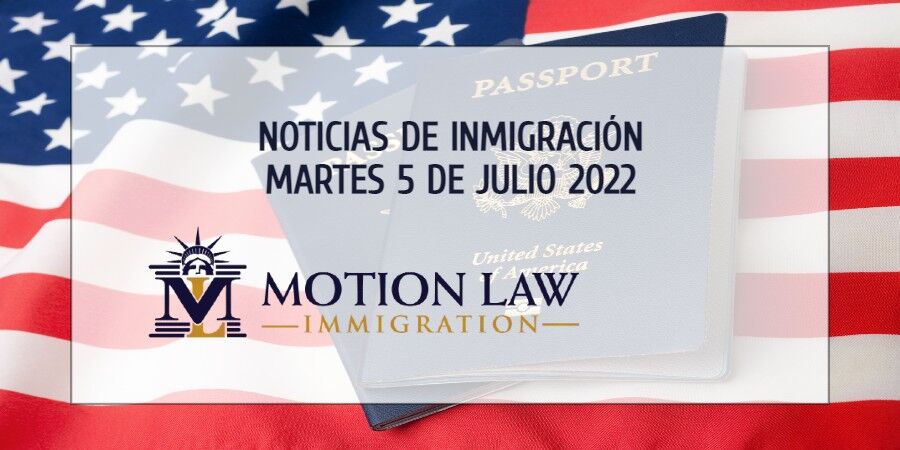 Resumen de Noticias de Inmigración del 5 de Julio del 2022