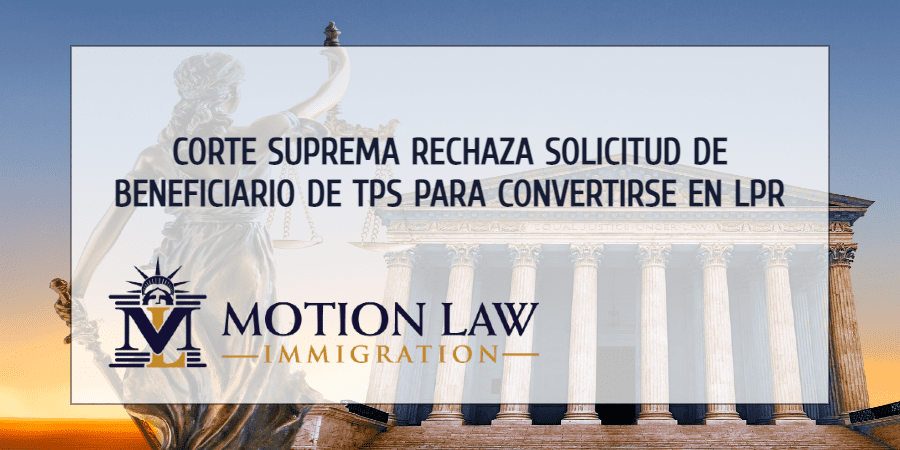 Corte Suprema declara que los beneficiarios de TPS no son elegibles para solicitar Green Cards