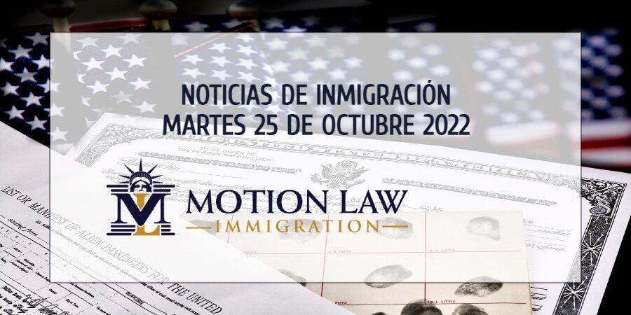 Su Resumen de Noticias de Inmigración del 25 de Octubre del 2022