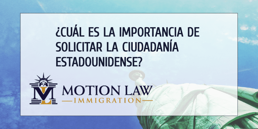 ¿Por qué es importante solicitar la ciudadanía estadounidense?