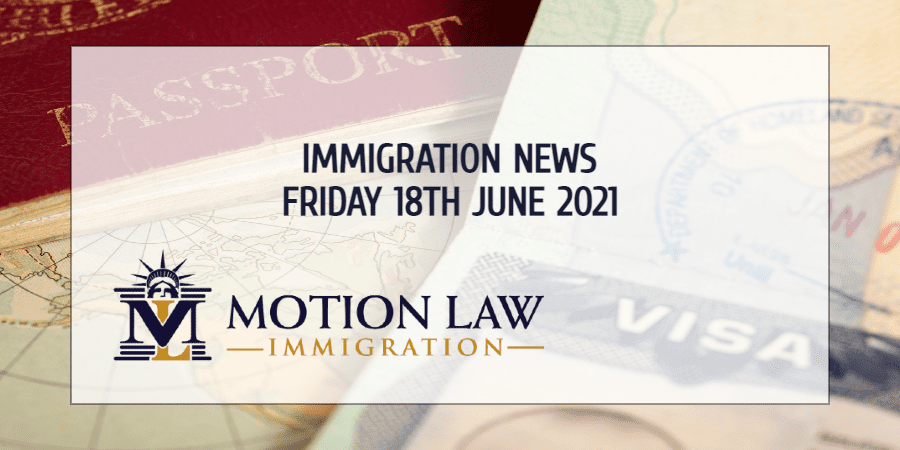 Your Summary of Immigration News in 18th June 2021