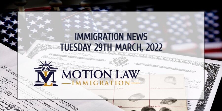 Your Summary of Immigration News in 29th March 2022