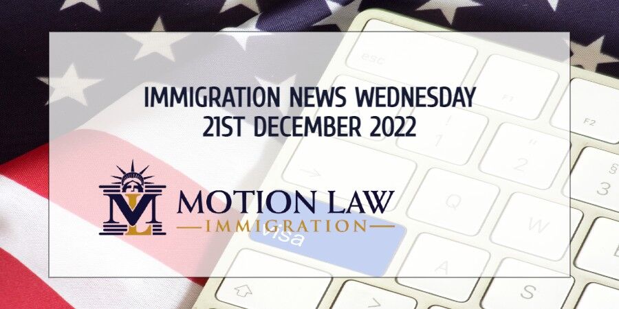 Your Summary of Immigration News for December 21, 2022