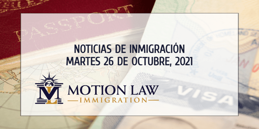 Conozca Acerca de las Noticias de Inmigración del 10/26/2021