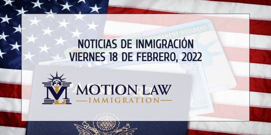 Últimas Noticias de Inmigración 02/18/22