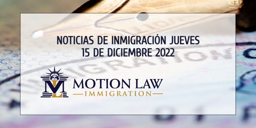 Últimas Noticias de Inmigración 12/15/22