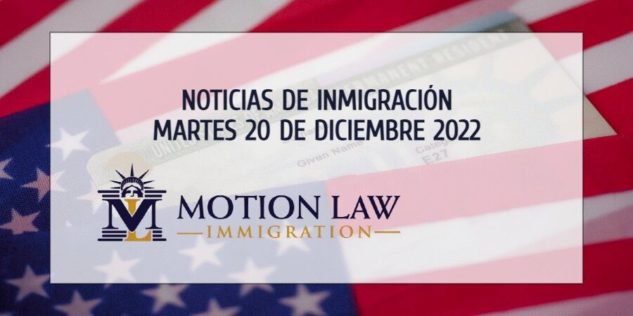 Su Resumen de Noticias de Inmigración del 20 de Diciembre del 2022