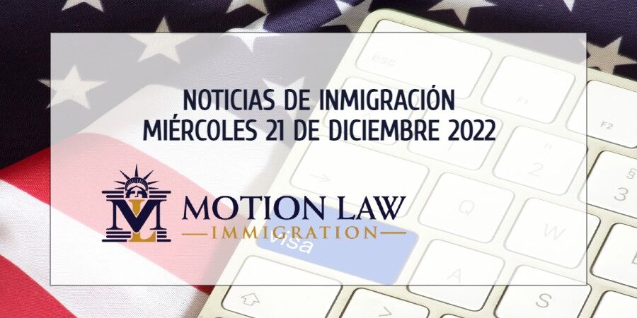 Su Resumen de Noticias de Inmigración del 21 de Diciembre del 2022