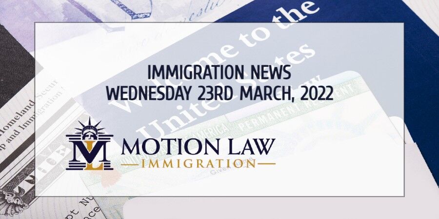 Learn About the Latest Immigration News 03/23/2022