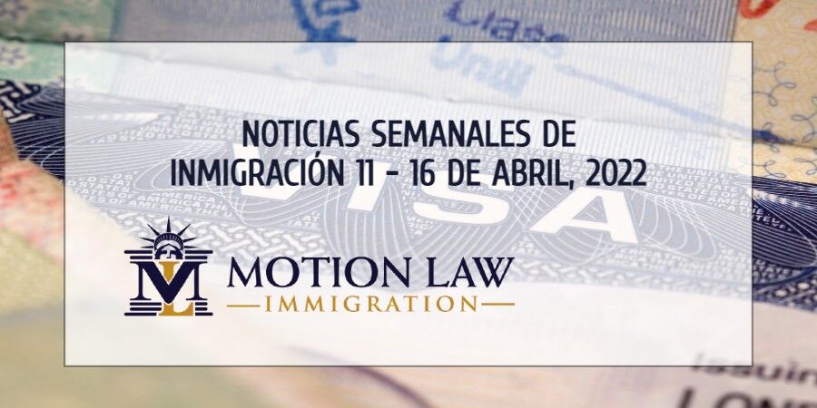 noticias de inmigración para la segunda semana de abril del 2022