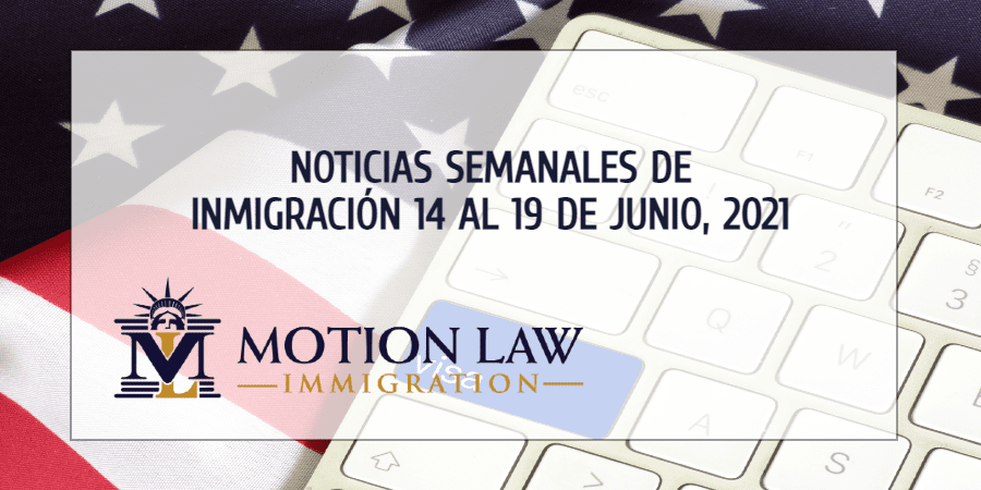 noticias de inmigración para la tercera semana de junio del 2021