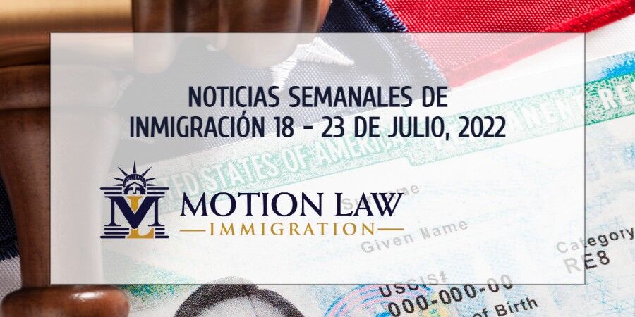 noticias de inmigración de la tercera semana de julio de 2022