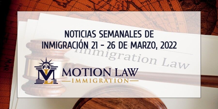 noticias de inmigración para la cuarta semana de marzo del 2022