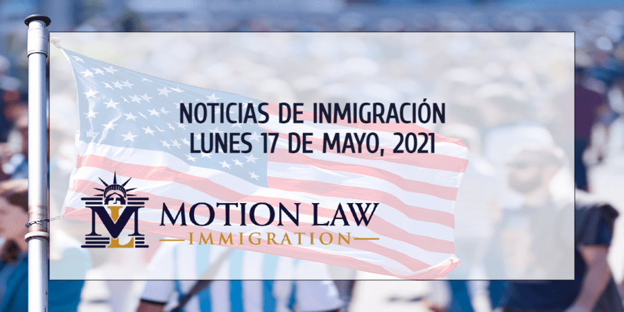 Últimas Noticias de Inmigración 5/17/21