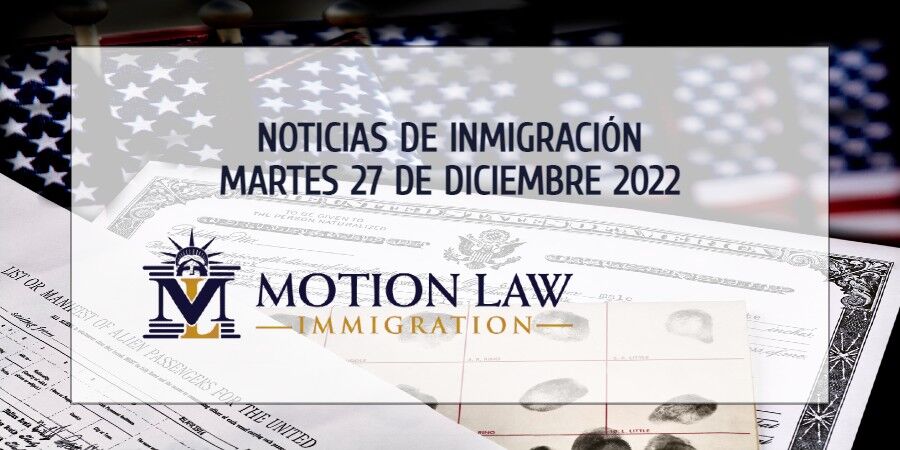 Su Resumen de Noticias de Inmigración del 27 de Diciembre del 2022