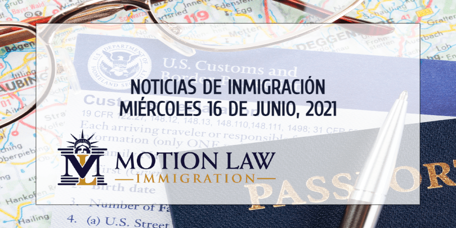 Últimas Noticias de Inmigración 06/16/21