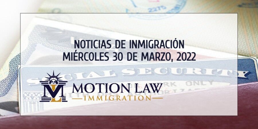 Últimas Noticias de Inmigración 03/30/22