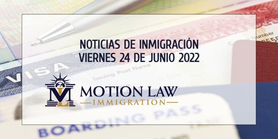 Últimas Noticias de Inmigración 06/24/22