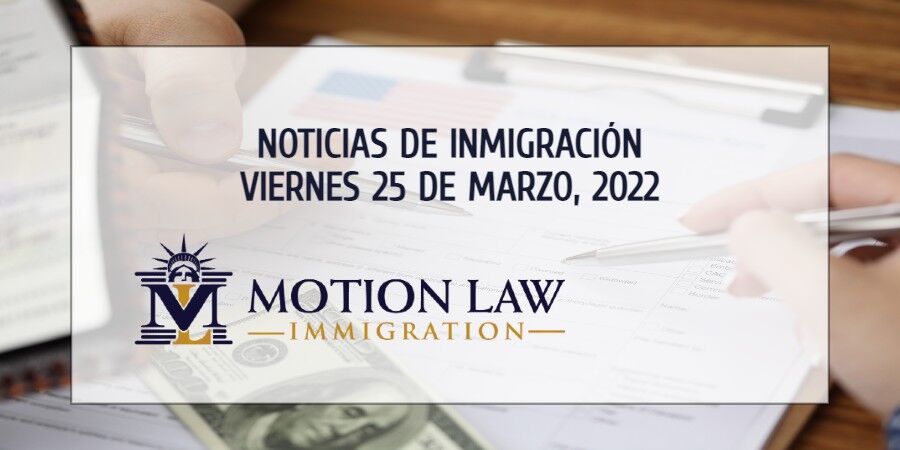 Resumen de Noticias de Inmigración del 25 de Marzo del 2022