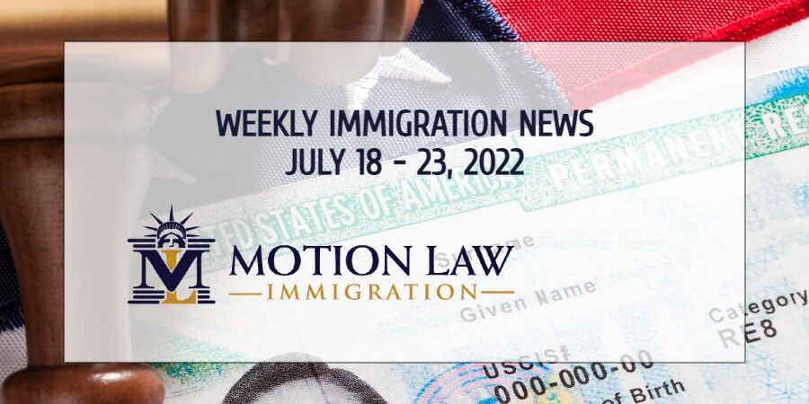 immigration news recap for the third week of July, 2022