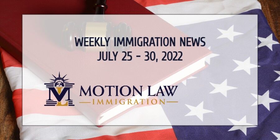 immigration news recap for the fourth week of July 2022